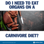 do i need organs on carnivore diet